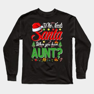 Who Needs Santa When You Have Aunt Christmas Long Sleeve T-Shirt